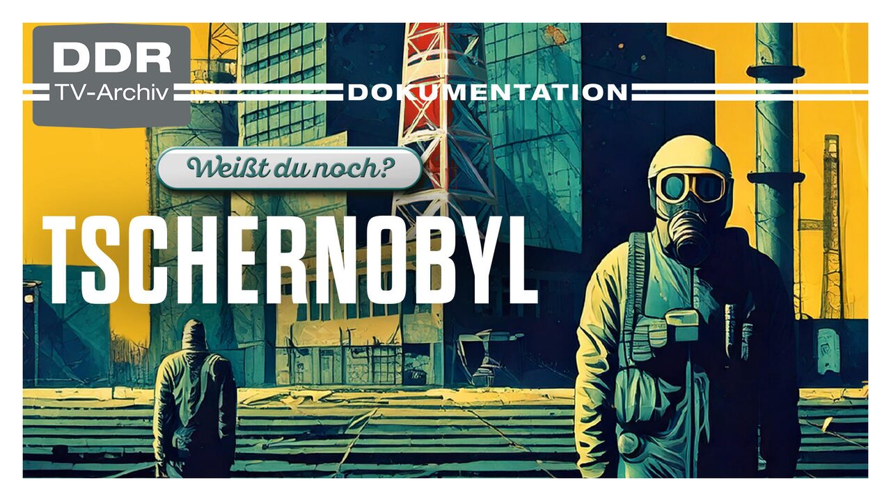 Weißt du noch? – Tschernobyl